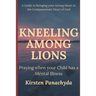 Kneeling Among Lions: Praying When Your Child has a Mental Illness