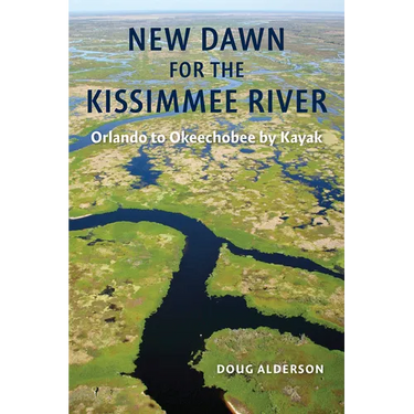 New Dawn for the Kissimmee River: Orlando to Okeechobee by Kayak