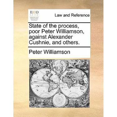 State of the process, poor Peter Williamson, against Alexander Cushnie, and others.