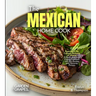 The Mexican Home Cook: Experience the Culinary Richness of Mexico - A North American Cuisine Cookbook with 80+ Recipes and Stunning Pictures