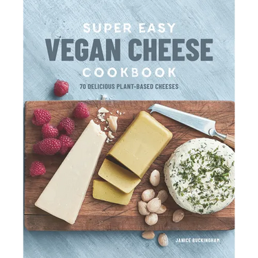 Super Easy Vegan Cheese Cookbook: 70 Delicious Plant-Based Cheeses