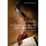 Jesus, as Foretold in the Old Testament: Yeshua from the Tanakh
