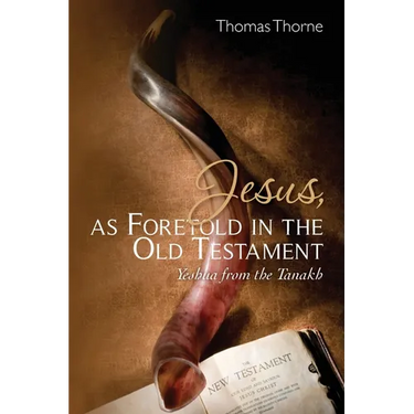 Jesus, as Foretold in the Old Testament: Yeshua from the Tanakh