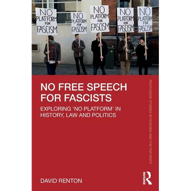 No Free Speech for Fascists: Exploring 'No Platform' in History, Law and Politics