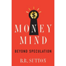 Money Mind: Beyond Speculation