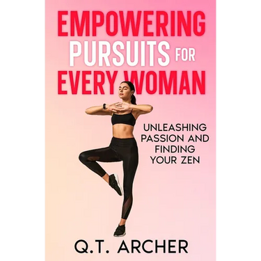 Empowering Pursuits for Every Woman: Unleashing Your Passion and Finding Your Zen