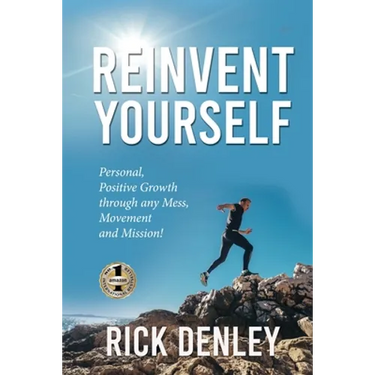 Reinvent Yourself: Personal, Positive Growth through any Mess, Movement and Mission!