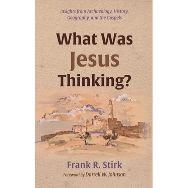 What Was Jesus Thinking?: Insights from Archaeology, History, Geography, and the Gospels