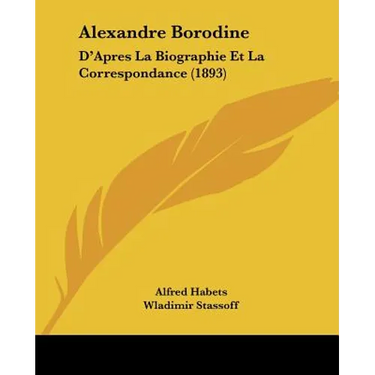 Alexandre Borodine: D'Apres La Biographie Et La Correspondance (1893)