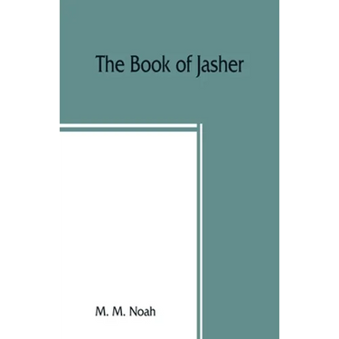 The book of Jasher: referred to in Joshua and Second Samuel: faithfully translated from the original Hebrew into English