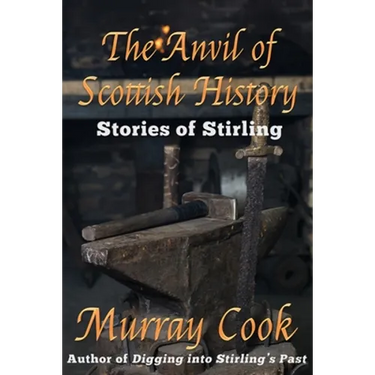 The Anvil of Scottish History: Stories of Stirling