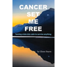 Cancer Set Me Free