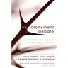 The Atonement Debate: Papers from the London Symposium on the Theology of Atonement
