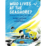 Who Lives at the Seashore?: Animal Life Along the Shore
