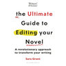 The Ultimate Guide to Editing Your Novel: A Revolutionary Approach to Transform Your Writing