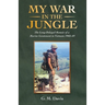 My War in the Jungle: The Long-Delayed Memoir of a Marine Lieutenant in Vietnam 1968-69