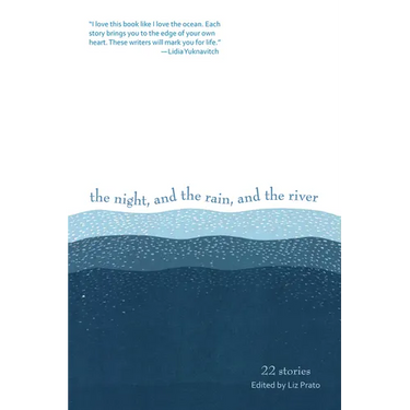 The Night, and the Rain, and the River: 22 Stories