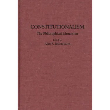Constitutionalism: The Philosophical Dimension