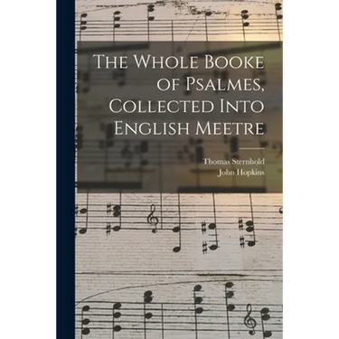 The Whole Booke of Psalmes, Collected Into English Meetre