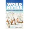Word Myths: Debunking Linguistic Urban Legends