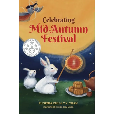 Celebrating Mid-Autumn Festival: History, Traditions, and Activities - A Holiday Book for Kids