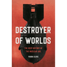 Destroyer of Worlds: The Deep History of the Nuclear Age
