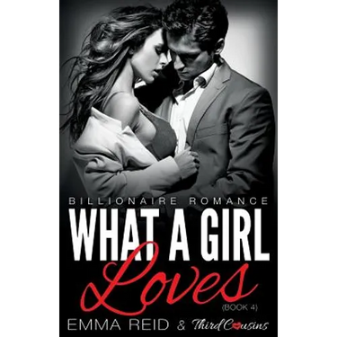 What A Girl Loves (Billionaire Romance) (Book 4) ((An Alpha Billionaire Romance)) (Volume 4)