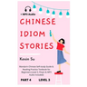 Chinese Idiom Stories (Part 4): Mandarin Chinese Self-study Guide & Reading Practice Textbook for Beginners (Level 3, Pinyin & MP3 Audio Included)