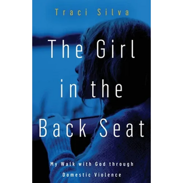 The Girl in the Back Seat: My Walk with God through Domestic Violence