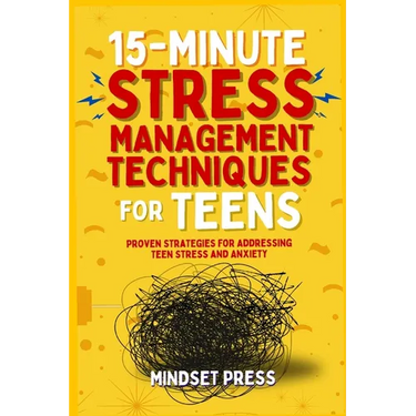 15-Minute Stress Management Techniques for Teens: Empowering Strategies for Boys to Achieve Their Goals
