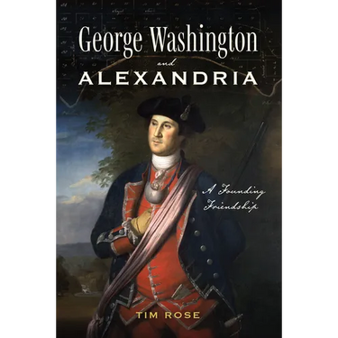 George Washington and Alexandria: A Founding Friendship
