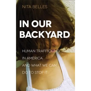 In Our Backyard: Human Trafficking in America and What We Can Do to Stop It