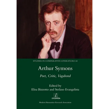 Arthur Symons: Poet, Critic, Vagabond