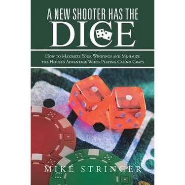A New Shooter Has the Dice: How to Maximize Your Winnings, and Minimize the House's Advantage When Playing Casino Craps.