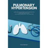Pulmonary Hypertension: A Beginner's Quick Start Guide to Managing the Condition Through Diet, With Sample Recipes and a 7-Day Meal Plan