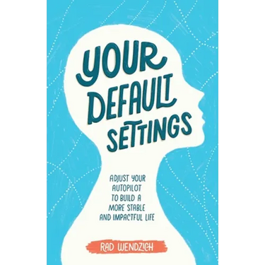 Your Default Settings: Adjust Your Autopilot to Build a More Stable and Impactful Life