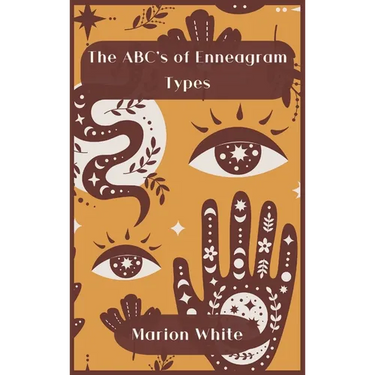 The ABC's of Enneagram Types: Learn how to improve your friendly and loving relationships. Understanding who you are, growing spiritually and findin
