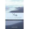 Yes Holy Spirit: How to Live a Spirit-Empowered Life Everyday