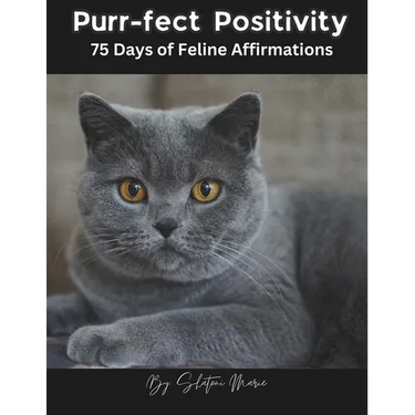 Purr-fect Positivity: 75 Days of Feline Affirmations