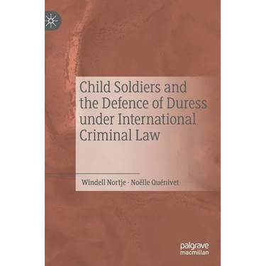 Child Soldiers and the Defence of Duress Under International Criminal Law