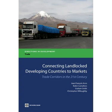Connecting Landlocked Developing Countries to Markets: Trade Corridors in the 21st Century