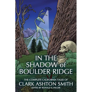 In the Shadow of Boulder Ridge: The Complete California Tales of Clark Ashton Smith
