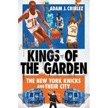 Kings of the Garden: The New York Knicks and Their City