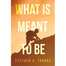 What Is Meant To Be