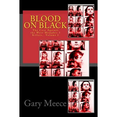 Blood on Black: The Case Against the West Memphis 3 Killers