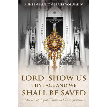 Lord, Show Us Thy Face And We Shall Be Saved: A Mission of Light, Truth and Transformation