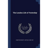 The London Life of Yesterday