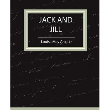 Jack and Jill - Louisa May Alcott
