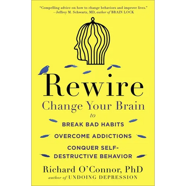 Rewire: Change Your Brain to Break Bad Habits, Overcome Addictions, Conquer Self-Destructive Behavior