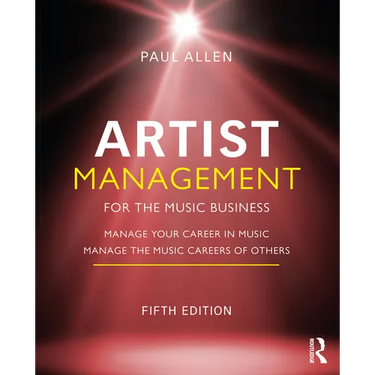 Artist Management for the Music Business: Manage Your Career in Music: Manage the Music Careers of Others